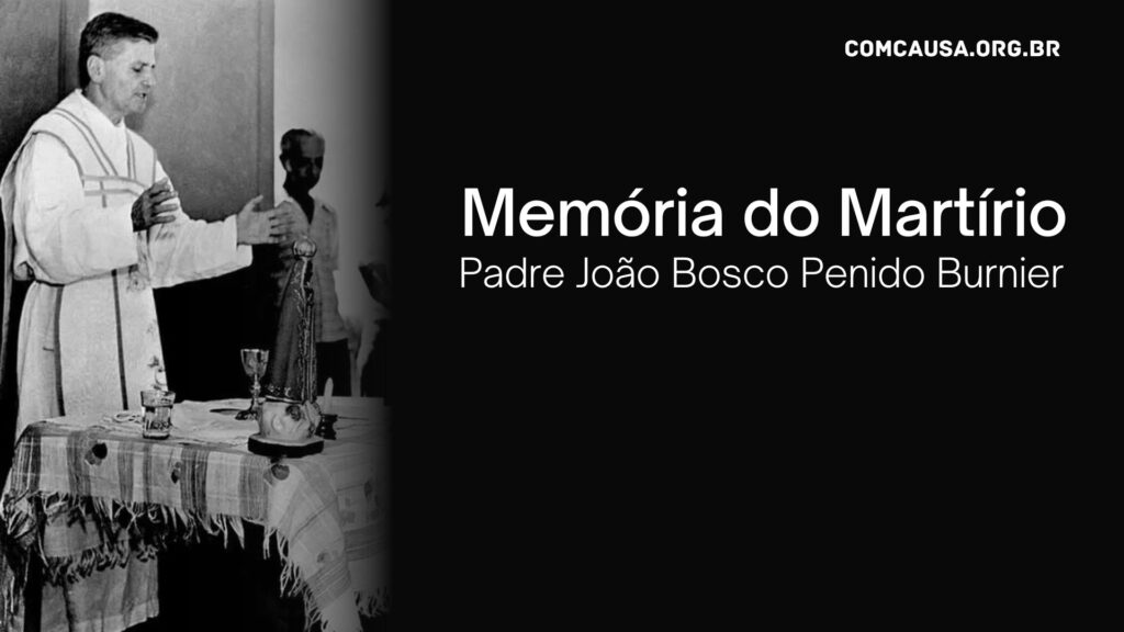 Padre João Bosco Penido Burnier: mártir da Ditadura Militar