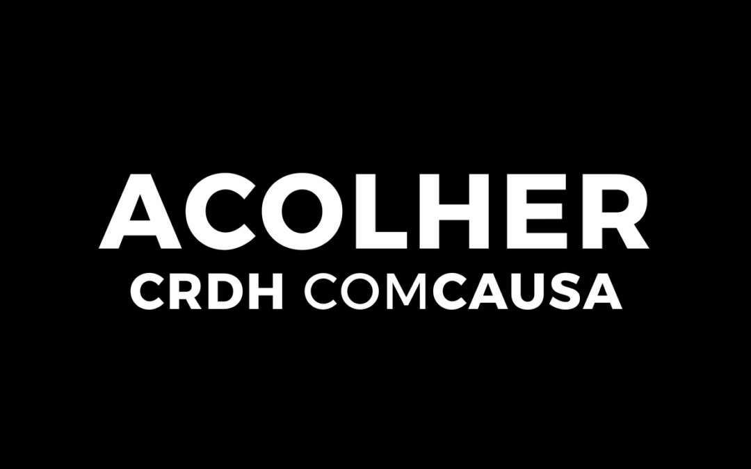Acolher CRDH ComCausa, vítimas, famílias, morte, violência, desaparecidos